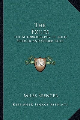 The Exiles: The Autobiography Of Miles Spencer And Other Tales