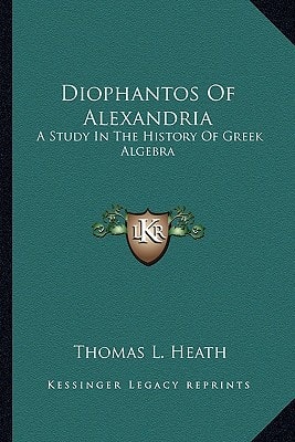 Diophantos Of Alexandria: A Study In The History Of Greek Algebra