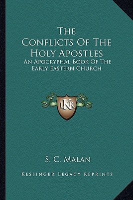 The Conflicts Of The Holy Apostles: An Apocryphal Book Of The Early Eastern Church
