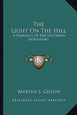 The Light On The Hill: A Romance Of The Southern Mountains