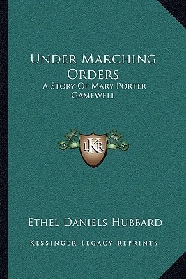 Under Marching Orders: A Story Of Mary Porter Gamewell