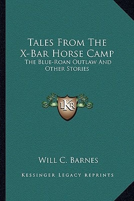 Tales From The X-Bar Horse Camp: The Blue-Roan Outlaw And Other Stories