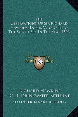 The Observations Of Sir Richard Hawkins, In His Voyage Into The South Sea In The Year 1593
