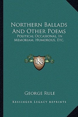 Northern Ballads And Other Poems: Political Occasional, In Memoriam, Humorous, Etc.