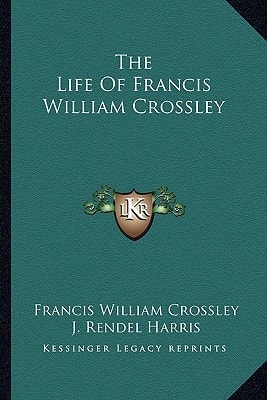 The Life Of Francis William Crossley