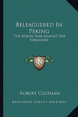 Beleaguered In Peking: The Boxers War Against The Foreigner