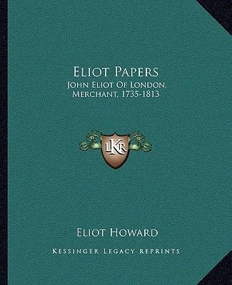 Eliot Papers: John Eliot Of London, Merchant, 1735-1813