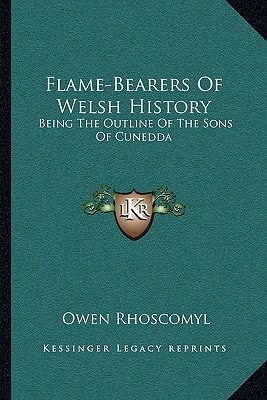 Flame-Bearers Of Welsh History: Being The Outline Of The Sons Of Cunedda