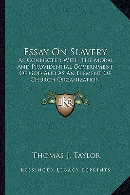 Essay On Slavery: As Connected With The Moral And Providential Government Of God And As An Element Of Church Organization