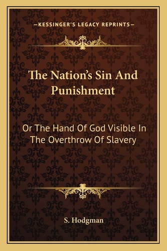 The Nation's Sin And Punishment: Or The Hand Of God Visible In The Overthrow Of Slavery