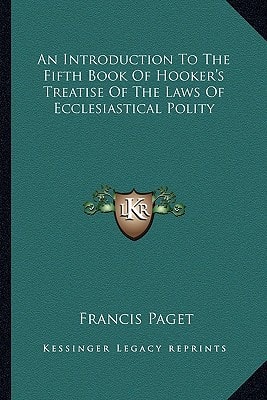 An Introduction To The Fifth Book Of Hooker's Treatise Of The Laws Of Ecclesiastical Polity