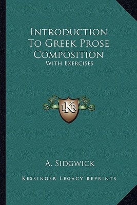 Introduction To Greek Prose Composition: With Exercises
