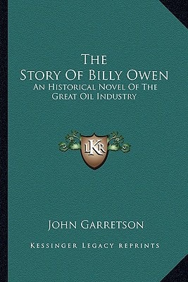 The Story Of Billy Owen: An Historical Novel Of The Great Oil Industry
