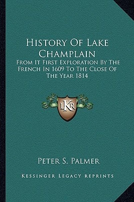 History Of Lake Champlain: From It First Exploration By The French In 1609 To The Close Of The Year 1814