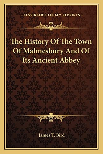 The History Of The Town Of Malmesbury And Of Its Ancient Abbey