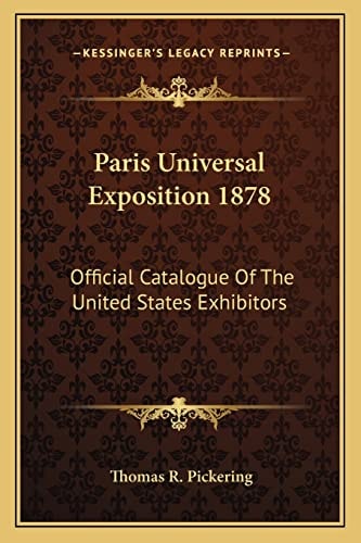 Paris Universal Exposition 1878: Official Catalogue Of The United States Exhibitors