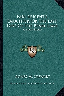 Earl Nugent's Daughter; Or The Last Days Of The Penal Laws: A True Story
