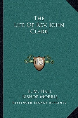 The Life Of Rev. John Clark