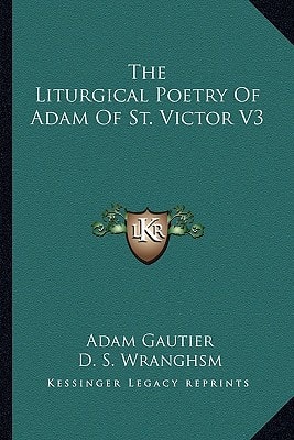 The Liturgical Poetry Of Adam Of St. Victor V3