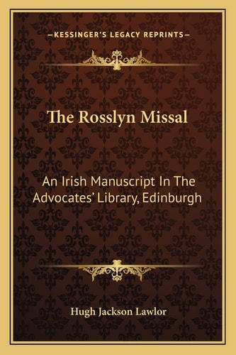 The Rosslyn Missal: An Irish Manuscript In The Advocates' Library, Edinburgh