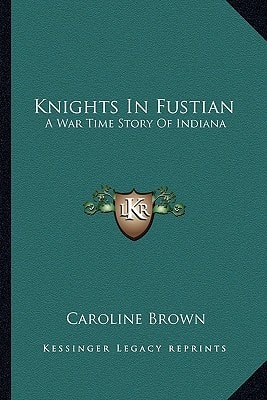 Knights In Fustian: A War Time Story Of Indiana