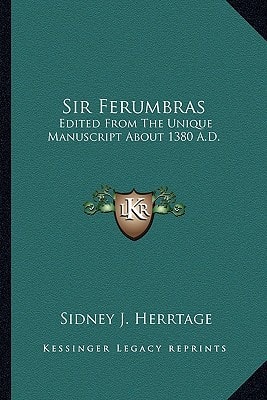 Sir Ferumbras: Edited From The Unique Manuscript About 1380 A.D.