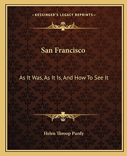 San Francisco: As It Was, As It Is, And How To See It