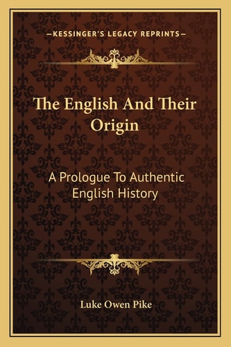The English And Their Origin: A Prologue To Authentic English History