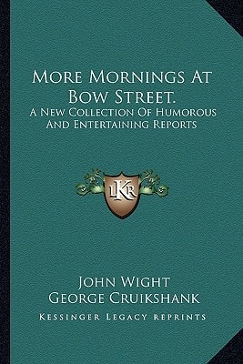 More Mornings At Bow Street.: A New Collection Of Humorous And Entertaining Reports