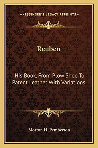 Reuben: His Book, From Plow Shoe To Patent Leather With Variations