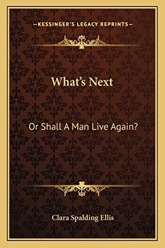What's Next: Or Shall A Man Live Again?