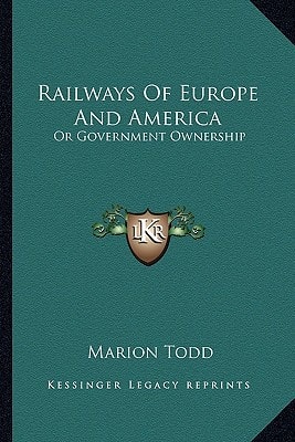 Railways Of Europe And America: Or Government Ownership