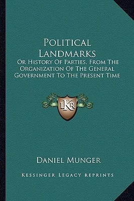 Political Landmarks: Or History Of Parties, From The Organization Of The General Government To The Present Time