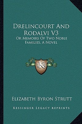 Drelincourt And Rodalvi V3: Or Memoirs Of Two Noble Families, A Novel