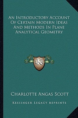 An Introductory Account Of Certain Modern Ideas And Methods In Plane Analytical Geometry