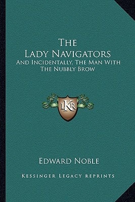 The Lady Navigators: And Incidentally, The Man With The Nubbly Brow
