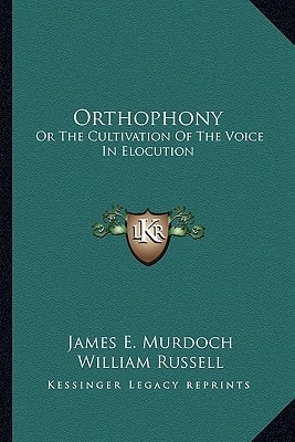 Orthophony: Or The Cultivation Of The Voice In Elocution: A Manual Of Elementary Exercises