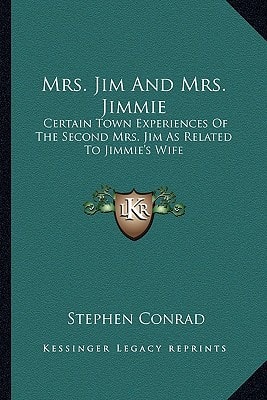 Mrs. Jim And Mrs. Jimmie: Certain Town Experiences Of The Second Mrs. Jim As Related To Jimmie's Wife