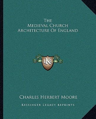 The Medieval Church Architecture Of England