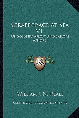 Scrapegrace At Sea V1: Or Soldiers Afloat And Sailors Ashore