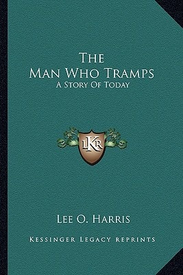 The Man Who Tramps: A Story Of Today