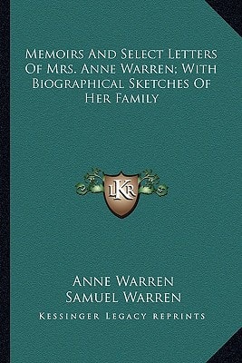 Memoirs And Select Letters Of Mrs. Anne Warren; With Biographical Sketches Of Her Family