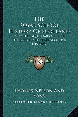 The Royal School History Of Scotland: A Picturesque Narrative Of The Great Events Of Scottish History