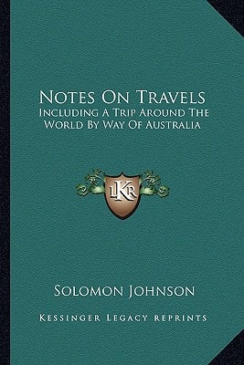 Notes On Travels: Including A Trip Around The World By Way Of Australia