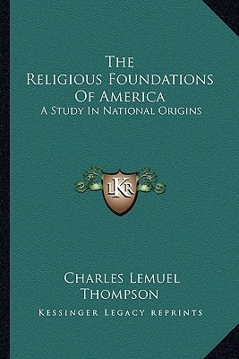 The Religious Foundations Of America: A Study In National Origins