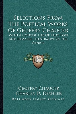 Selections From The Poetical Works Of Geoffry Chaucer: With A Concise Life Of That Poet And Remarks Illustrative Of His Genius