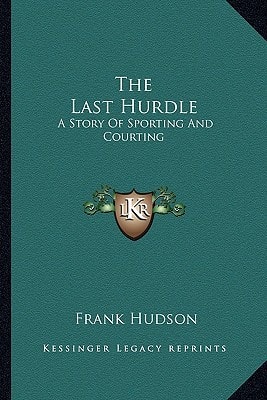 The Last Hurdle: A Story Of Sporting And Courting