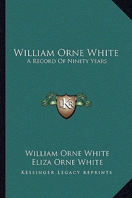William Orne White: A Record Of Ninety Years