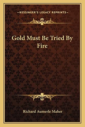 Gold Must Be Tried By Fire