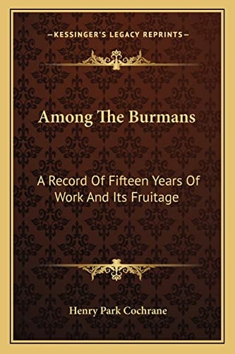 Among The Burmans: A Record Of Fifteen Years Of Work And Its Fruitage